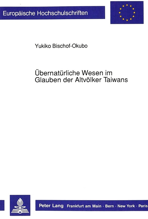 Übernatürliche Wesen im Glauben der Altvölker Taiwans - Yukiko Bischof-Okubo