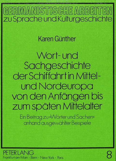 Wort- und Sachgeschichte der Schiffahrt in Mittel- und Nordeuropa von den Anfängen bis zum späten Mittelalter - Karen Günther