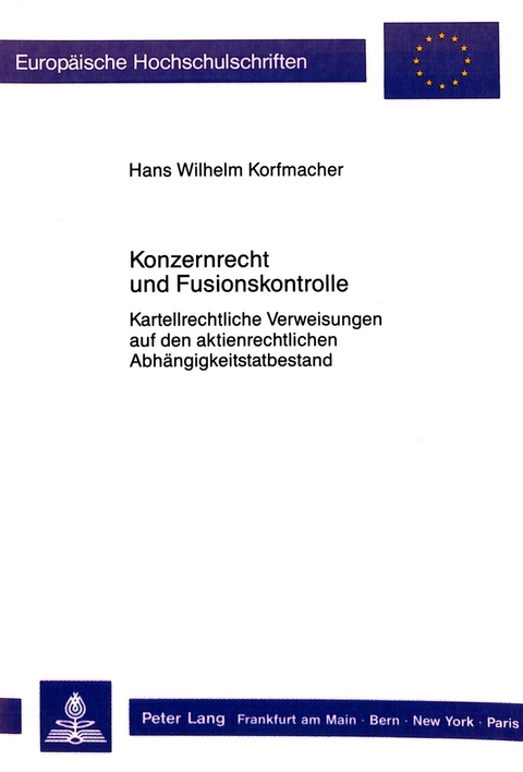 Konzernrecht und Fusionskontrolle - Hans Wilhelm Korfmacher