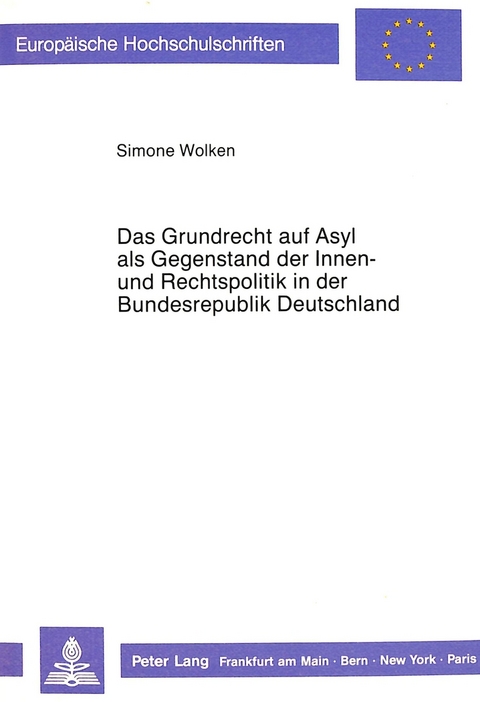 Das Grundrecht auf Asyl als Gegenstand der Innen- und Rechtspolitik in der Bundesrepublik Deutschland - Simone Wolken