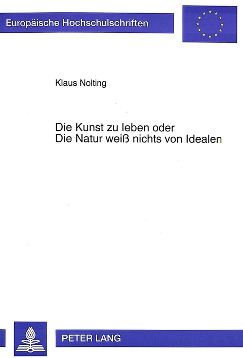 Die Kunst zu leben oder Die Natur weiß nichts von Idealen - Klaus Nolting