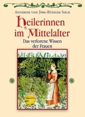 Heilerinnen im Mittelalter - Annerose Sieck, Jörg R Sieck