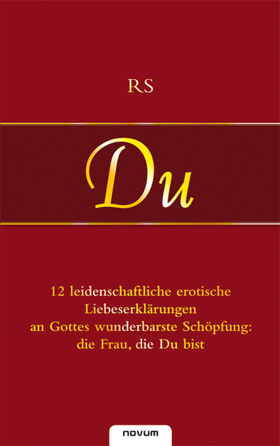 Du - 12 leidenschaftliche erotische Liebeserklärungen an Gottes wunderbarste Schöpfung: die Frau, die Du bist -  Rs