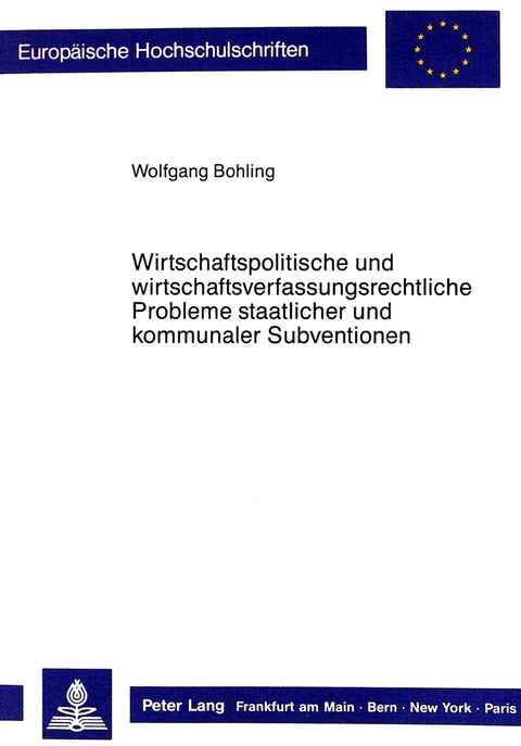 Wirtschaftspolitische und wirtschaftsverfassungsrechtliche Probleme staatlicher und kommunaler Subventionen - Wolfgang Bohling