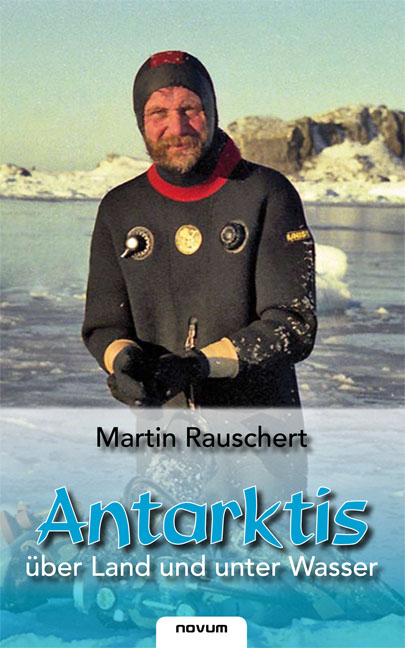 Antarktis - über Land und unter Wasser - Martin Rauschert