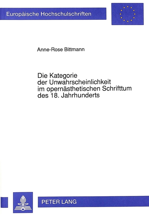 Die Kategorie der Unwahrscheinlichkeit im opernästhetischen Schrifttum des 18. Jahrhunderts - Anne-Rose Bittmann