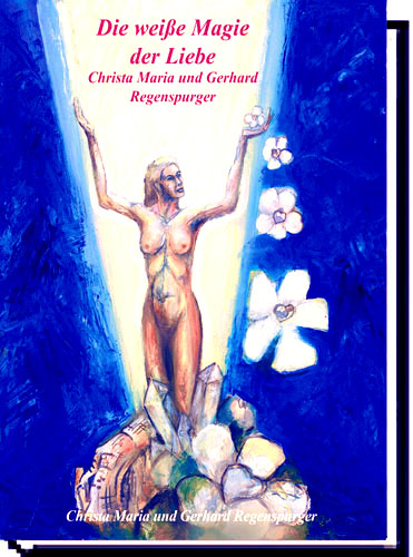 Die weisse Magie der Liebe - Christa M Regenspurger, Gerhard Regenspurger