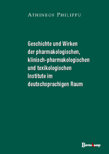 Geschichte und Wirken der pharmakologischen, klinisch-pharmakologischen und toxikologischen Institute im deutschsprachigen Raum - 