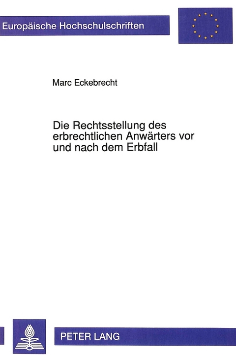 Die Rechtsstellung des erbrechtlichen Anwärters vor und nach dem Erbfall - Marc Eckebrecht