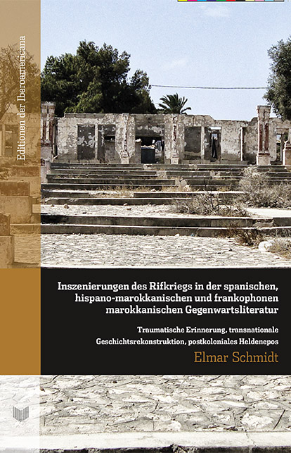 Inszenierungen des Rifkriegs in der spanischen, hispano-marokkanischen und frankophonen marokkanischen Gegenwartsliteratur. - Elmar Schmidt