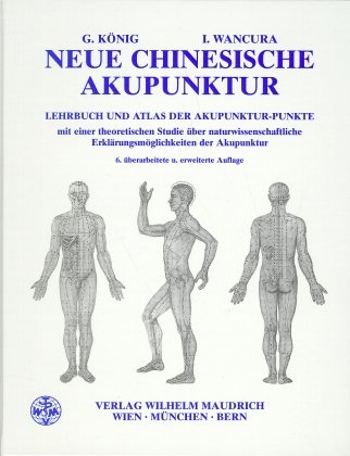 Neue Chinesische Akupunktur - Georg König, Ingrid Wancura