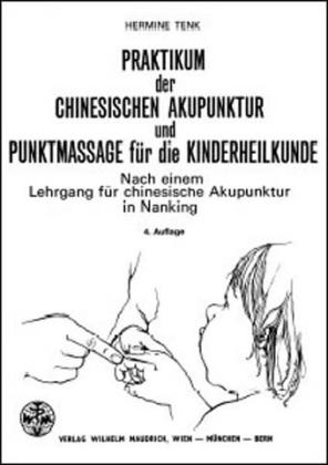 Praktikum der chinesischen Akupunktur und Punktmassage für die Kinderheilkunde - Hermine Tenk