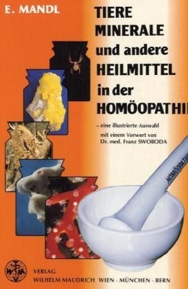 Tiere, Minerale und andere Heilmittel in der Homöopathie - Elisabeth Mandl