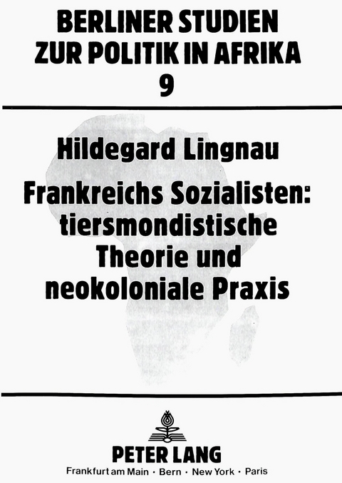 Frankreichs Sozialisten: tiersmondistische Theorie und neokoloniale Praxis - Hildegard Lingnau