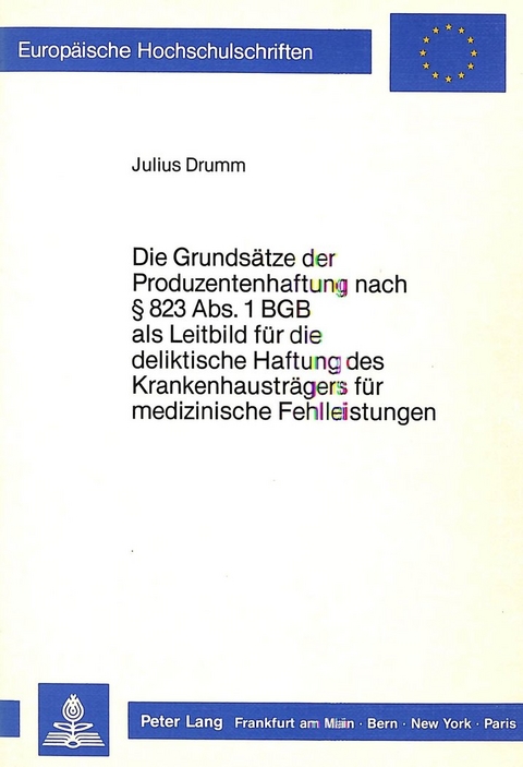 Die Grundsätze der Produzentenhaftung nach § 823 Abs. 1 BGB als Leitbild für die deliktische Haftung des Krankenhausträgers für medizinische Fehlleistungen - Julius Drumm