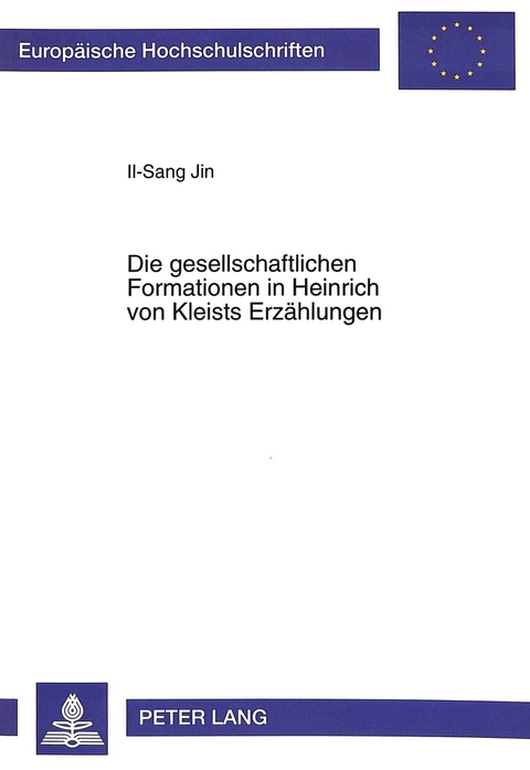 Die gesellschaftlichen Formationen in Heinrich von Kleists Erzählungen - Il-Sang Jin