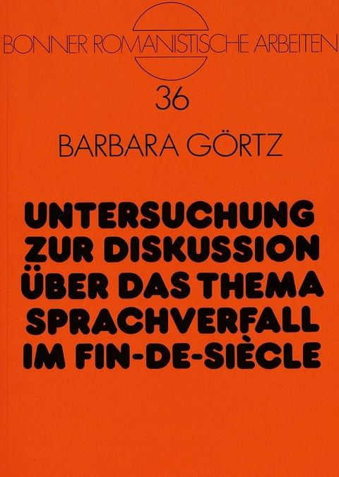 Untersuchung zur Diskussion über das Thema Sprachverfall im Fin-de-Siècle - Barbara Görtz