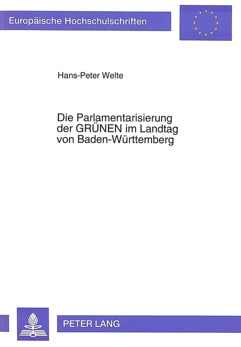 Die Parlamentarisierung der «GRÜNEN» im Landtag von Baden-Württemberg - Hans-Peter Welte