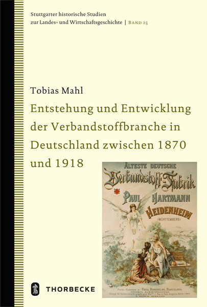 Entstehung und Entwicklung der Verbandstoffbranche in Deutschland zwischen 1870 und 1918 - Tobias Mahl