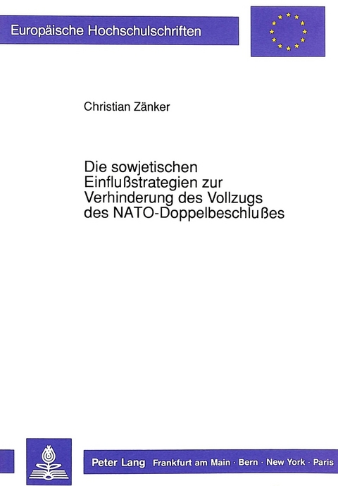 Die sowjetischen Einflußstrategien zur Verhinderung des Vollzugs des NATO-Doppelbeschlußes - Christian Zänker