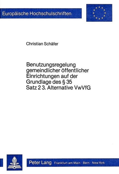 Benutzungsregelung gemeindlicher Öffentlicher Einrichtungen auf der Grundlage des 35 Satz 2 3. Alternative VwVfG - Christian Schaefer