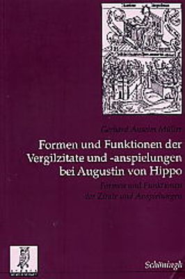 Formen und Funktionen der Vergilzitate und -anspielungen bei Augustin von Hippo - Gerhard Anselm Müller