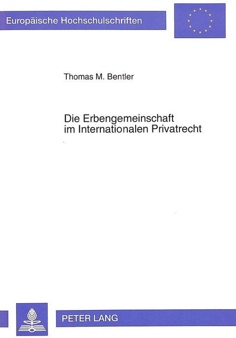 Die Erbengemeinschaft im Internationalen Privatrecht - Thomas Bentler