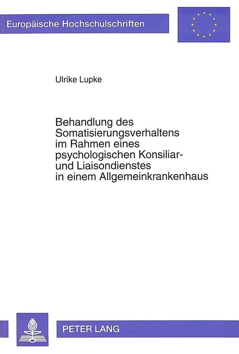 Behandlung des Somatisierungsverhaltens im Rahmen eines psychologischen Konsiliar- und Liaisondienstes in einem Allgemeinkrankenhaus - Ulrike Lupke