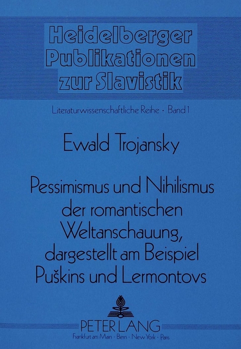 Pessimismus und Nihilismus der romantischen Weltanschauung, dargestellt am Beispiel Puskins und Lermontovs - Ewald Trojansky