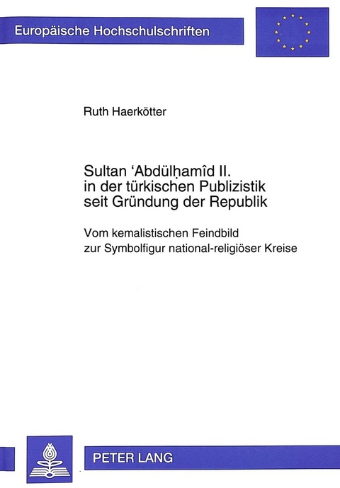 Sultan 'Abdülhamîd II. in der türkischen Publizistik seit Gründung der Republik - Ruth Haerkötter