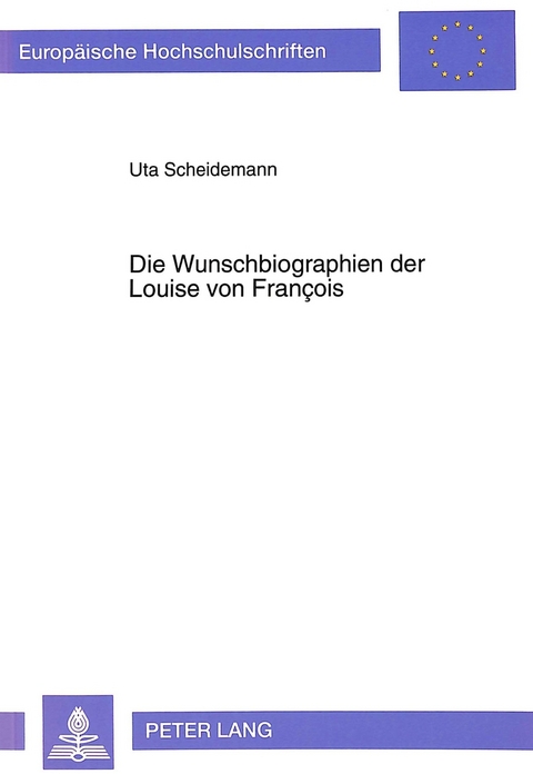 Die Wunschbiographien der Louise von François - Uta Scheidemann