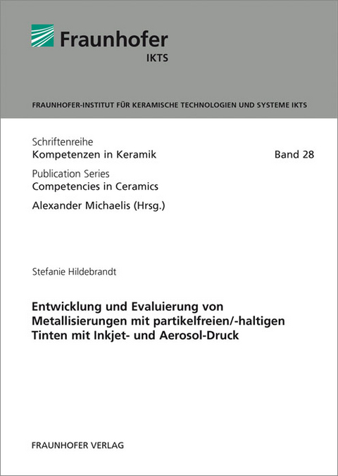 Entwicklung und Evaluierung von Metallisierungen mit partikelfreien/-haltigen Tinten mit Inkjet- und Aerosol-Druck - Stefanie Hildebrandt