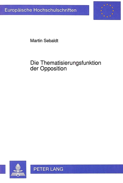 Die Thematisierungsfunktion der Opposition - Martin Sebaldt