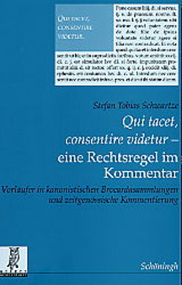 "Qui tacet, consentire videtur" - eine Rechtsregel im Kommentar - Stefan Tobias Schwartze