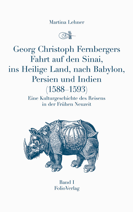 Georg Christoph Fernbergers Fahrt auf den Sinai, ins heilige Land, nach Babylon, Persien und Indien (1588-1593) - 