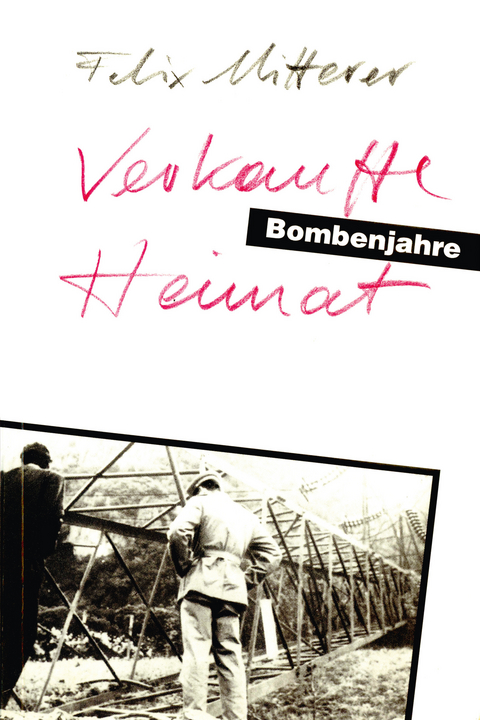 Verkaufte Heimat. Bombenjahre - Felix Mitterer