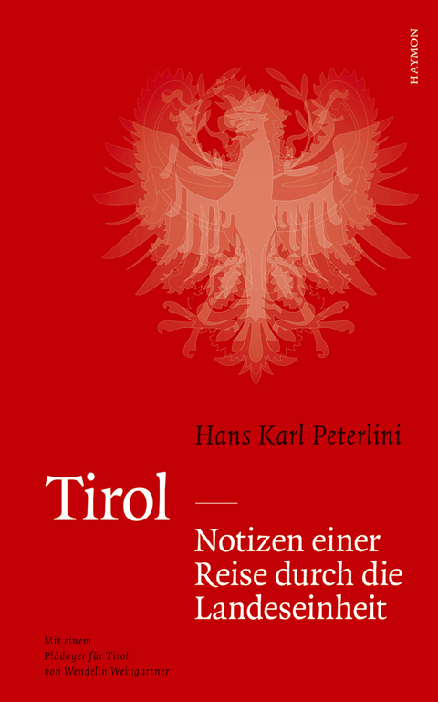 Tirol - Notizen einer Reise durch die Landeseinheit - Hans Karl Peterlini