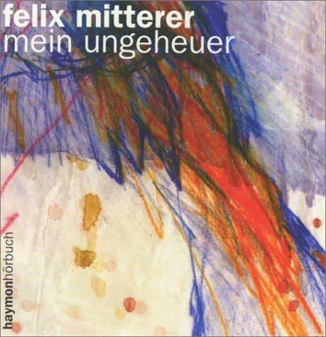 Mein Ungeheuer - Felix Mitterer
