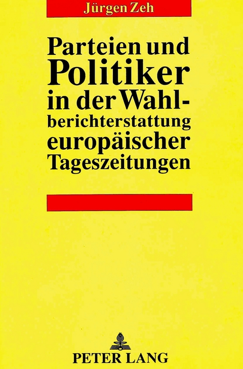 Parteien und Politiker in der Wahlberichterstattung europäischer Tageszeitungen - Jürgen Zeh