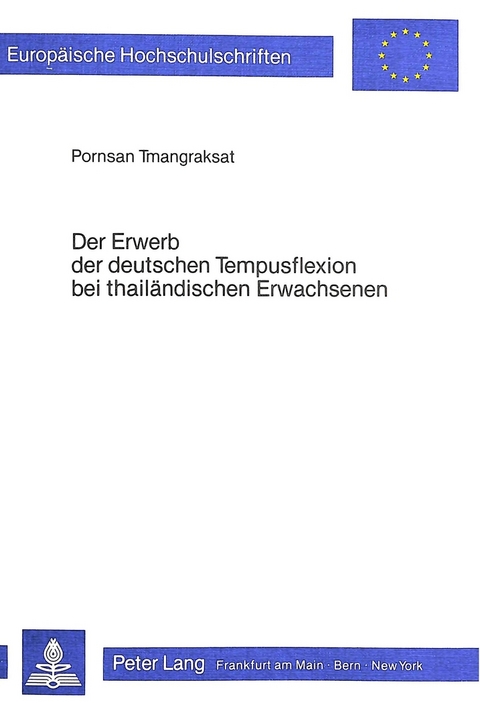 Der Erwerb der deutschen Tempusflexion bei thailändischen Erwachsenen - Pornsan Tmangraksat-Watananguhn