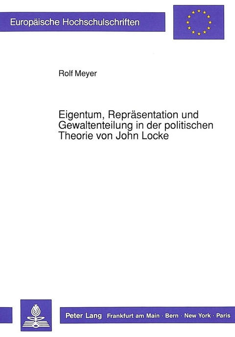 Eigentum, Repräsentation und Gewaltenteilung in der politischen Theorie von John Locke - Rolf Meyer