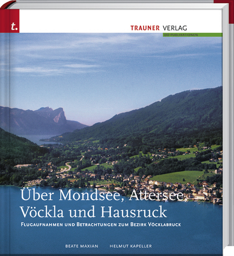 Über Mondsee, Attersee, Vöckla und Hausruck - Beate Maxian, Helmut Kapeller