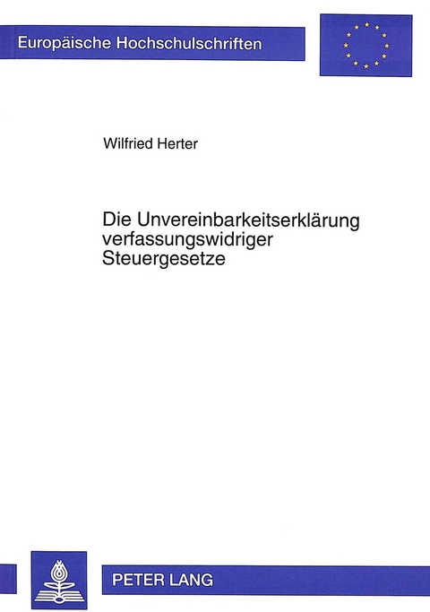 Die Unvereinbarkeitserklärung verfassungswidriger Steuergesetze - Wilfried Herter