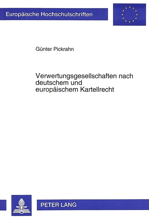 Verwertungsgesellschaften nach deutschem und europäischem Kartellrecht - Günter Pickrahn