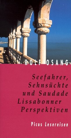 Seefahrer, Sehnsüchte und Saudade. Lissabonner Perspektiven - Rolf Osang