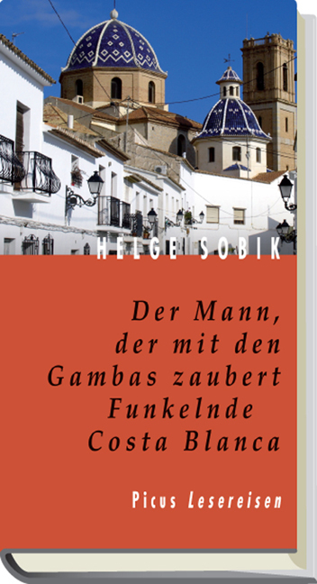 Der Mann, der mit den Gambas zaubert. Funkelnde Costa Blanca - Helge Sobik