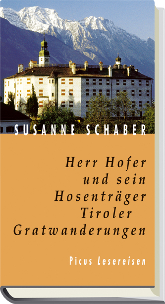 Herr Hofer und sein Hosenträger. Tiroler Gratwanderungen - Susanne Schaber
