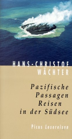 Pazifische Passagen. Reisen in der Südsee - Hans Ch Wächter