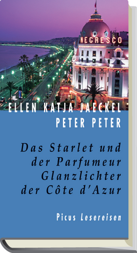 Das Starlet und der Parfumeur. Glanzlichter der Cote d'Azur - Ellen K Jaeckel, Peter Peter