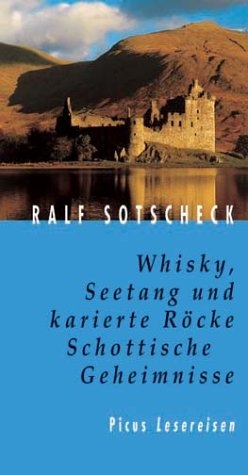 Whisky, Seetang und karierte Röcke. Schottische Geheimnisse - Ralf Sotscheck